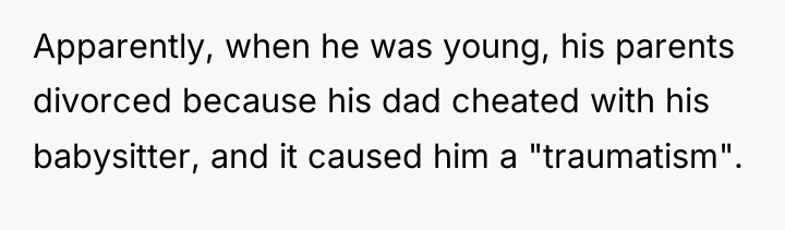 Apparently, when he was young, his parents divorced because his...
