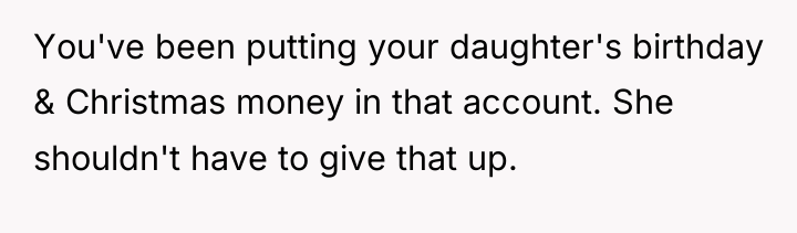 You've been putting your daughter's birthday & Christmas money in...