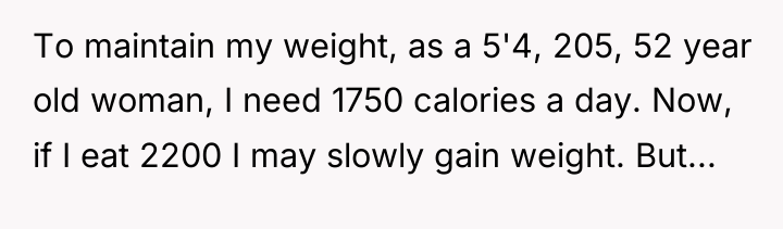 To maintain my weight, as a 5'4, 205, 52 year...