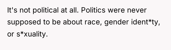 It's not political at all. Politics were never supposed to...
