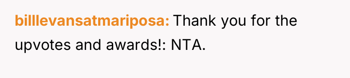 billlevansatmariposa Thank you for the upvotes and awards!: NTA.