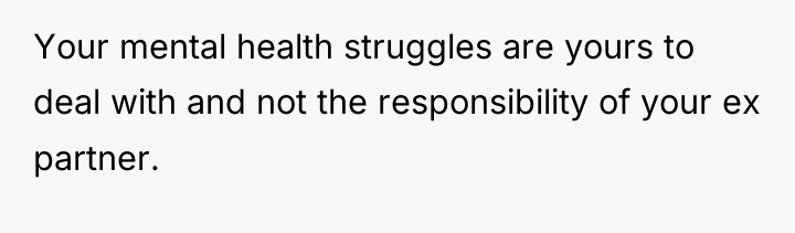 Your mental health struggles are yours to deal with and...