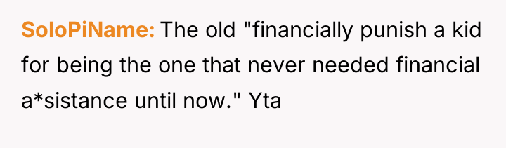 SoloPiName The old "financially punish a kid for being the...