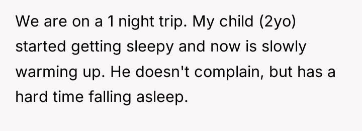 We are on a 1 night trip. My child (2yo)...