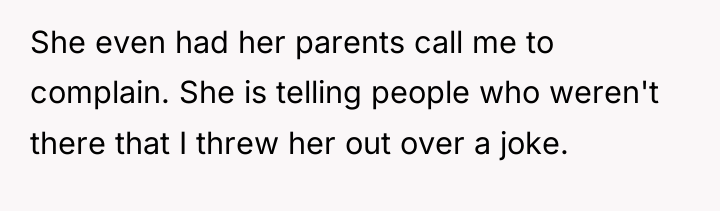 She even had her parents call me to complain. She...