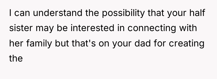 I can understand the possibility that your half sister may...
