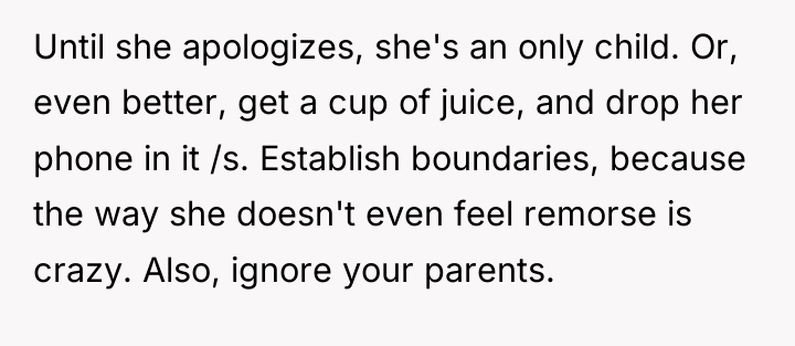 Until she apologizes, she's an only child. Or, even better,...