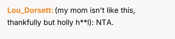 Lou_Dorsett (my mom isn't like this, thankfully but holly h**l):...