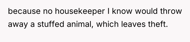 because no housekeeper I know would throw away a stuffed...