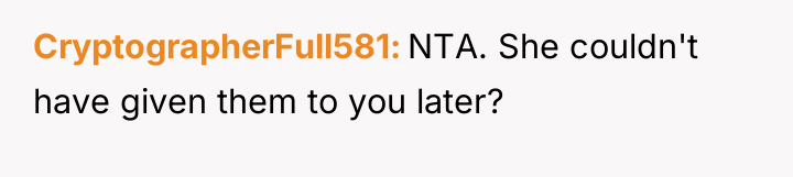 CryptographerFull581 NTA. She couldn't have given them to you later?