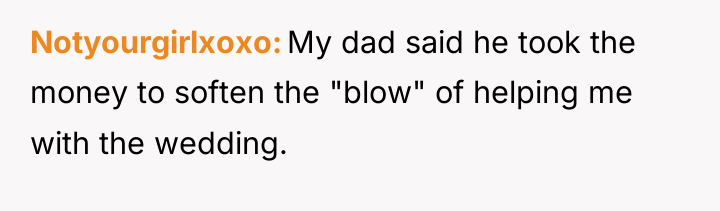 Notyourgirlxoxo My dad said he took the money to soften...