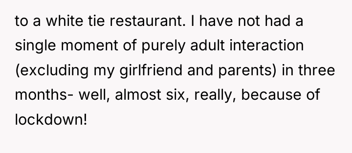 to a white tie restaurant. I have not had a...