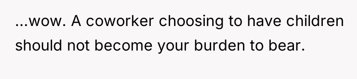 ...wow. A coworker choosing to have children should not become...