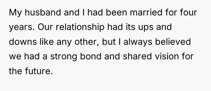 My husband and I had been married for four years....
