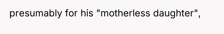 presumably for his "motherless daughter",