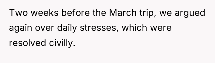 Two weeks before the March trip, we argued again over...