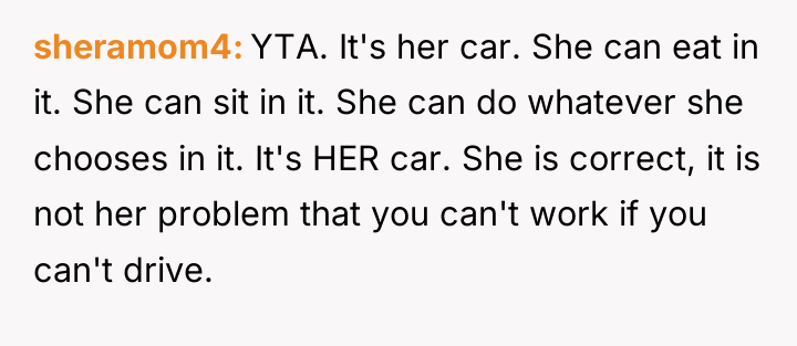 sheramom4 YTA. It's her car. She can eat in it....