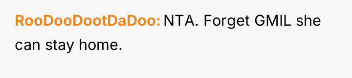 RooDooDootDaDoo NTA. Forget GMIL she can stay home.