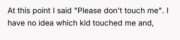 At this point I said "Please don't touch me". I...