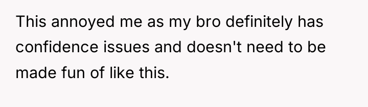 This annoyed me as my bro definitely has confidence issues...