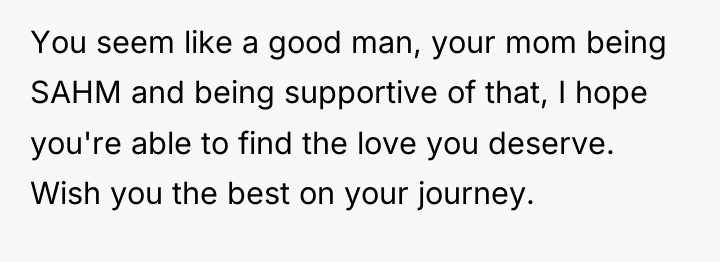 You seem like a good man, your mom being SAHM...