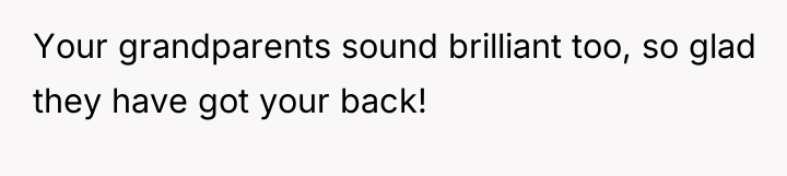 Your grandparents sound brilliant too, so glad they have got...