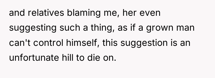 and relatives blaming me, her even suggesting such a thing,...