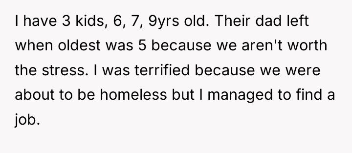 I have 3 kids, 6, 7, 9yrs old. Their dad...