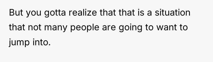 But you gotta realize that that is a situation that...