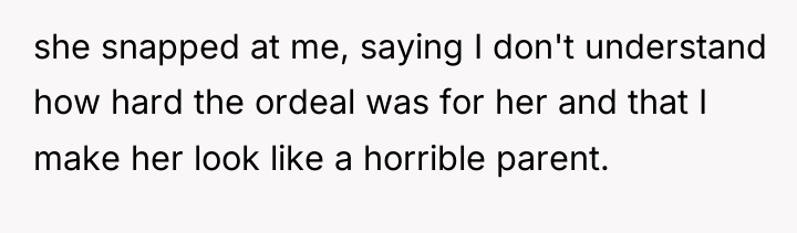 she snapped at me, saying I don't understand how hard...