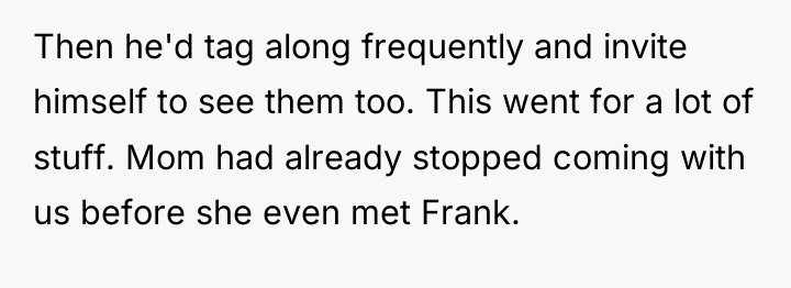 Then he'd tag along frequently and invite himself to see...