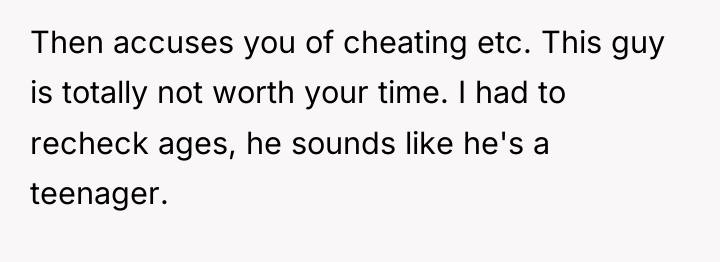 Then accuses you of cheating etc. This guy is totally...