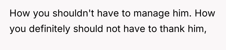 How you shouldn't have to manage him. How you definitely...