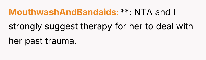 MouthwashAndBandaids **: NTA and I strongly suggest therapy for her...