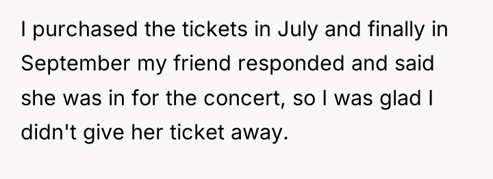 I purchased the tickets in July and finally in September...