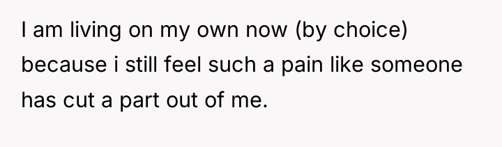 I am living on my own now (by choice) because...
