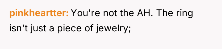 pinkheartter You're not the AH. The ring isn't just a...