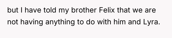 but I have told my brother Felix that we are...
