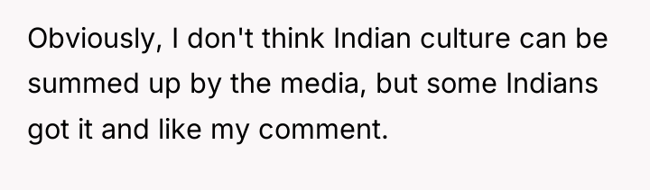 Obviously, I don't think Indian culture can be summed up...