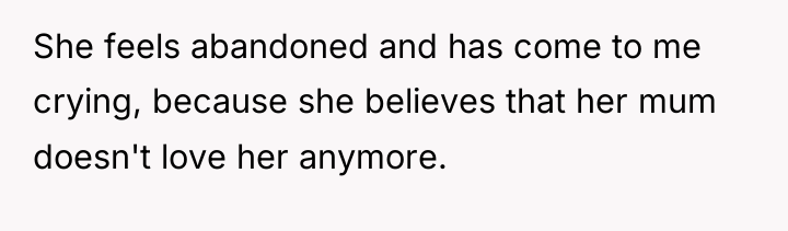 She feels abandoned and has come to me crying, because...