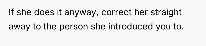 If she does it anyway, correct her straight away to...