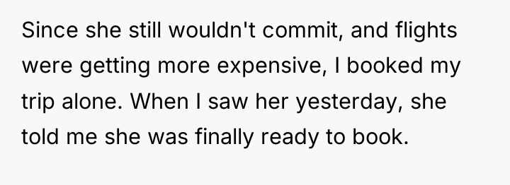Since she still wouldn't commit, and flights were getting more...