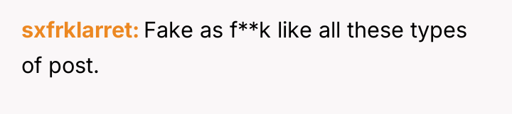 sxfrklarret Fake as f**k like all these types of post.