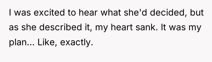 I was excited to hear what she'd decided, but as...