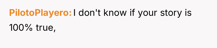 PilotoPlayero I don't know if your story is 100% true,