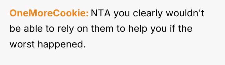 OneMoreCookie NTA you clearly wouldn't be able to rely on...