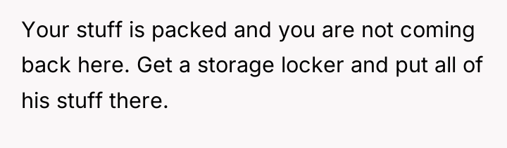 Your stuff is packed and you are not coming back...