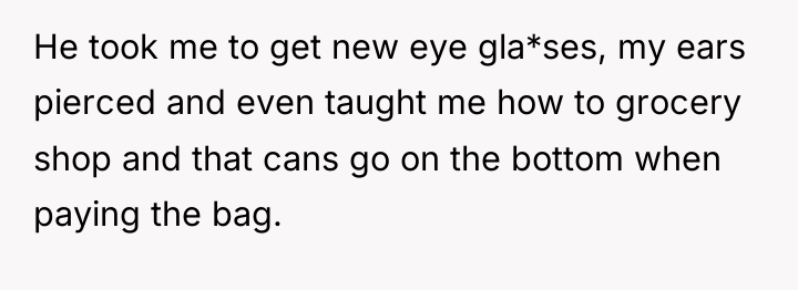 He took me to get new eye gla*ses, my ears...