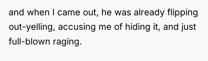 and when I came out, he was already flipping out-yelling,...