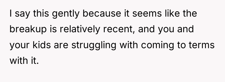 I say this gently because it seems like the breakup...